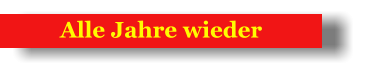 Alle Jahre wieder